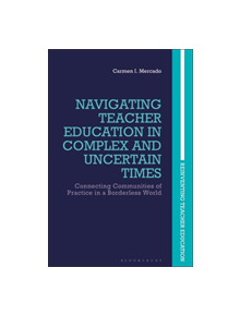 Navigating Teacher Education in Complex and Uncertain Times - 9781350069077