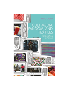 Cult Media, Fandom, and Textiles - 8631 - 9781350071339