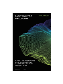 Early Analytic Philosophy and the German Philosophical Tradition - 9781350086432