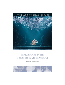 Shakespeare in the Theatre: Yukio Ninagawa - 9781350087354