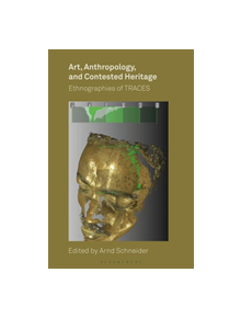 Art, Anthropology, and Contested Heritage - 9781350088108