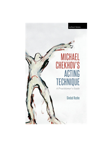 Michael Chekhov's Acting Technique - 9781350090033