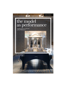 The Model as Performance - 9781350095908