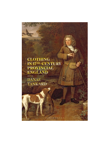 Clothing in 17th-Century Provincial England - 8631 - 9781350098404