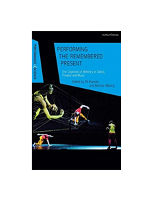 Performing the Remembered Present - 9781350118843