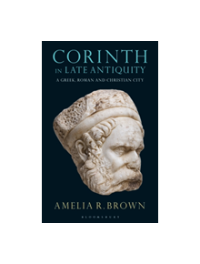 Corinth in Late Antiquity - 9781350124981