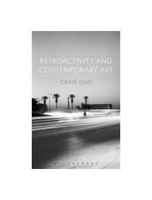 Retroactivity and Contemporary Art - 9781350136762