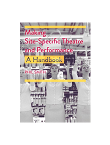 Making Site-Specific Theatre and Performance - 9781352003178