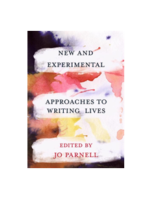 New and Experimental Approaches to Writing Lives - 9781352007183