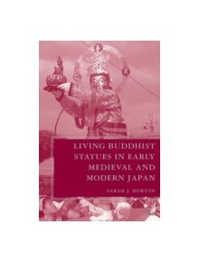 Living Buddhist Statues in Early Medieval and Modern Japan - 9781403964205