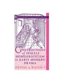 Constructions of Female Homoeroticism in Early Modern Drama - 9781403968753