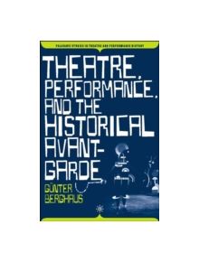 Theatre, Performance and the Historical Avant-Garde - 9781403969552