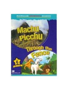 Machu Pichu & Through the Fence - Macmillan Childrens Readers - 9781405057257