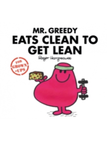 Mr. Greedy Eats Clean to Get Lean - 9781405288705