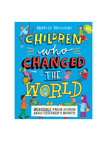 Children Who Changed the World: Incredible True Stories About Children's Rights! - 9781406384109