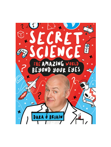 Secret Science: The Amazing World Beyond Your Eyes - 9781407196787