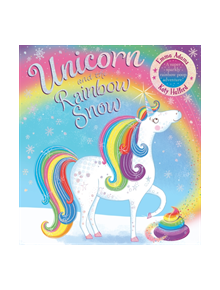 Unicorn and the Rainbow Snow: a super sparkly rainbow poop adventure (PB - 9781407197784