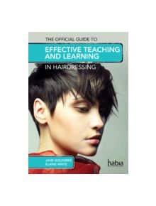 The Official Guide to Effective Teaching and Learning in Hairdressing - 10874 - 9781408072660