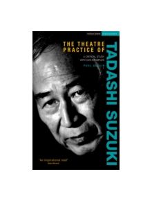 The Theatre Practice of Tadashi Suzuki - 9781408116432