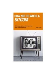 How NOT to Write a Sitcom - 9781408130858