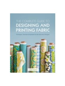 The Complete Guide to Designing and Printing Fabric - 9781408147009