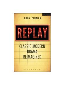 Replay: Classic Modern Drama Reimagined - 9781408182680