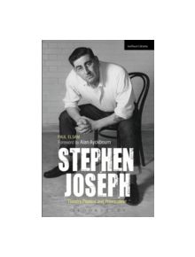 Stephen Joseph: Theatre Pioneer and Provocateur - 9781408185674