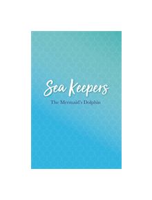 Sea Keepers: The Mermaid's Dolphin - 9781408359969