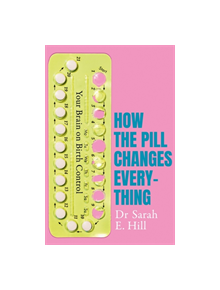 How the Pill Changes Everything - 9781409178835