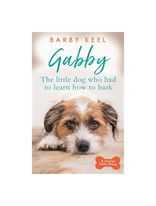 Gabby: The Little Dog that had to Learn to Bark - 9781409182306