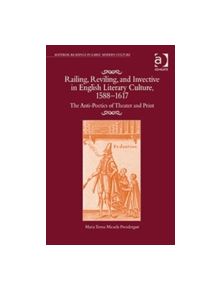 Railing, Reviling, and Invective in English Literary Culture, 1588-1617 - 9781409438090