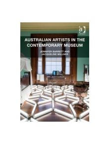 Australian Artists in the Contemporary Museum - 9781409442493