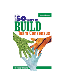 More Than 50 Ways to Build Team Consensus - 9781412937115