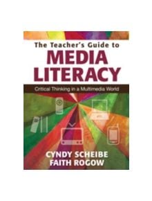 The Teacher's Guide to Media Literacy - 9781412997584