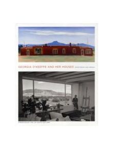 Georgia O'Keeffe and Her Houses: Ghost Ranch and Abiquiu - 9781419703942