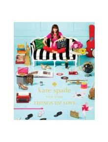 kate spade new york: things we love: twenty years of inspiration, intriguing bits and other curiosities - 9781419705663