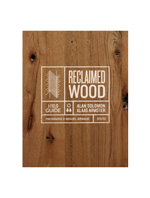 Reclaimed Wood: A Field Guide - 9781419738180