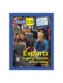 Tech 2.0 World-Changing Entertainment Companies: Esports A Billion Eyeballs and Growing - 287297 - 9781422240540