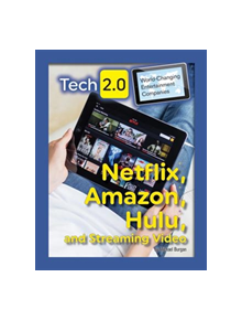 Tech 2.0 World-Changing Entertainment Companies: Netflix, Amazon, Hulu, and Streaming Video - 9781422240564