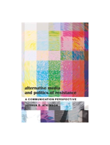 Alternative Media and Politics of Resistance - 9781433105173