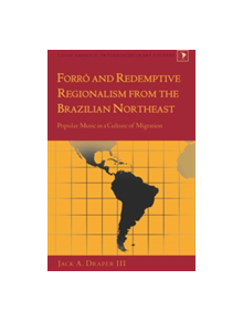 Forro and Redemptive Regionalism from the Brazilian Northeast - 9781433110764