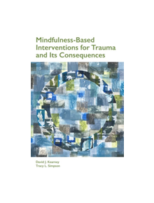 Mindfulness-Based Interventions for Trauma and Its Consequences - 9781433830617