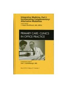 Integrative Medicine, Part I: Incorporating Complementary/Alternative Modalities, An Issue of Primary Care Clinics in Office 