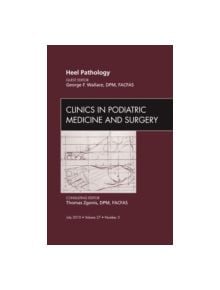 Heel Pathology, An Issue of Clinics in Podiatric Medicine and Surgery - 9781437724875