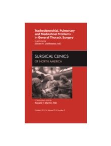 Tracheobronchial, Pulmonary and Mediastinal Problems in General Thoracic Surgery an Issue of Surgical Clinics - 9781437726152