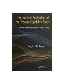 The Practical Application of the Process Capability Study - 9781439847787