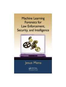 Machine Learning Forensics for Law Enforcement, Security, and Intelligence - 9781439860694