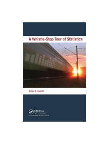 A Whistle-Stop Tour of Statistics - 9781439877487