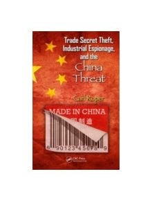 Trade Secret Theft, Industrial Espionage, and the China Threat - 9781439899380