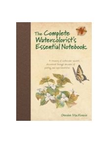 The Complete Watercolorist's Essential Notebook - 9781440309052